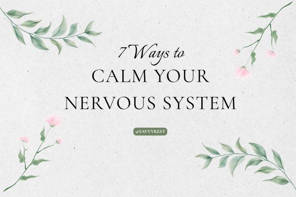 7 Ways to Calm Your Nervous System