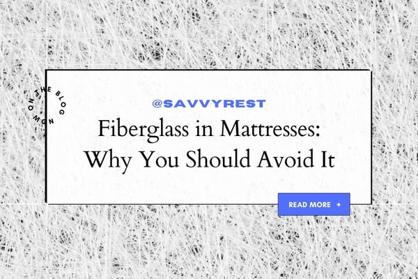 Fiberglass in Mattresses: Why You Should Avoid It
